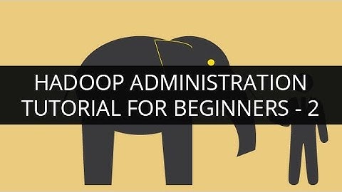 Hadoop Administration | Hadoop Admin Tutorial for Beginners- 2 | Edureka