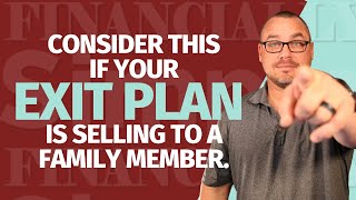 Consider This if Your Exit Plan is Selling to a Family Member