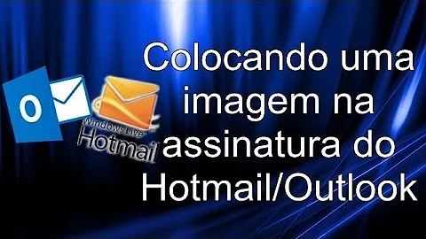 Como incluir uma imagem na assinatura do Hotmail?