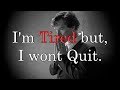 I'm Tired | Turn fatigue into anger | Motivational video