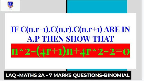 IF C(n,r-1),C(n,r),C(n,r+1) ARE IN A.P THEN SHOW THAT n^2-(4r+1)n+4r^2-2=0
