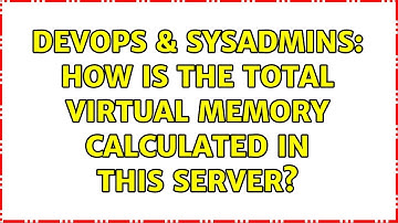 DevOps & SysAdmins: How is the Total Virtual Memory Calculated in this server?