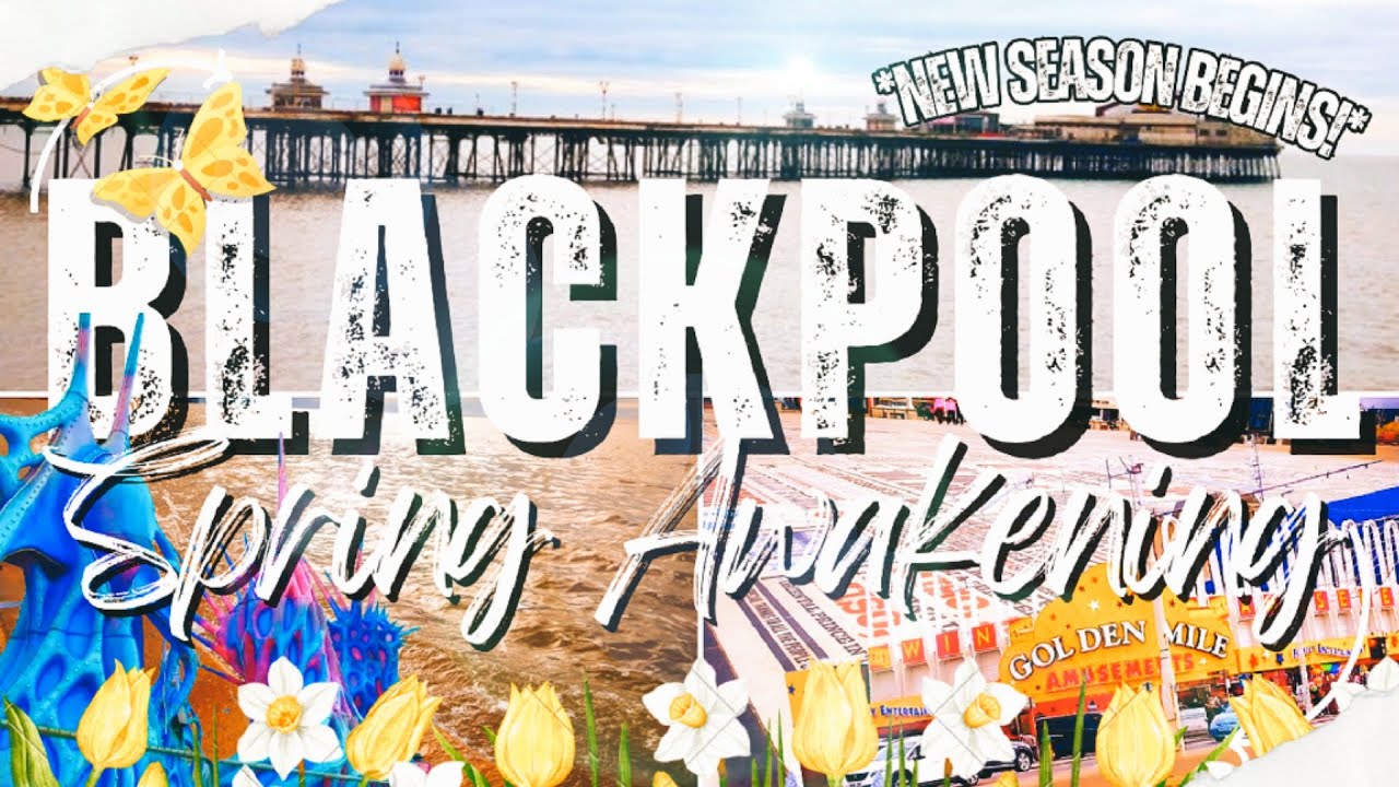Blackpool Spring Blackpool's Spring Awakening: Brand NEW! 2025 Season Launches, Piers ...