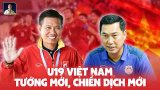 CHIẾN DỊCH MỚI CỦA U19 VIỆT NAM VÀ THÁCH THỨC LỚN CHO NGƯỜI ĐƯƠNG NHIỆM