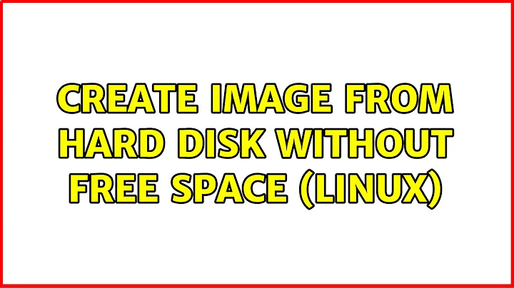 create image from hard disk without free space (linux) (5 Solutions!!)