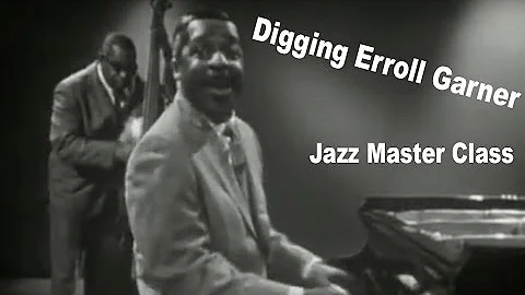 Digging Erroll Garner! Jazz Master Class with Dave...