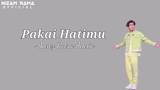Pakai Hatimu - Anrez Putra Adelio ( Official Music Lyrics )