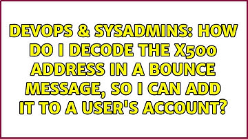 How do I decode the x500 address in a bounce message, so I can add it to a user