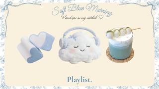 [𝓛𝓘𝓥𝓔] 𝓟𝓵𝓪𝔂𝓵𝓲𝓼𝓽 마음이 맑아지는 소프트 블루 모닝 💙 | Study • Focus • Relax