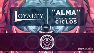Video thumbnail of "LOYALTY - Alma"