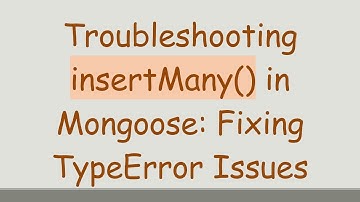 Troubleshooting insertMany() in Mongoose: Fixing TypeError Issues