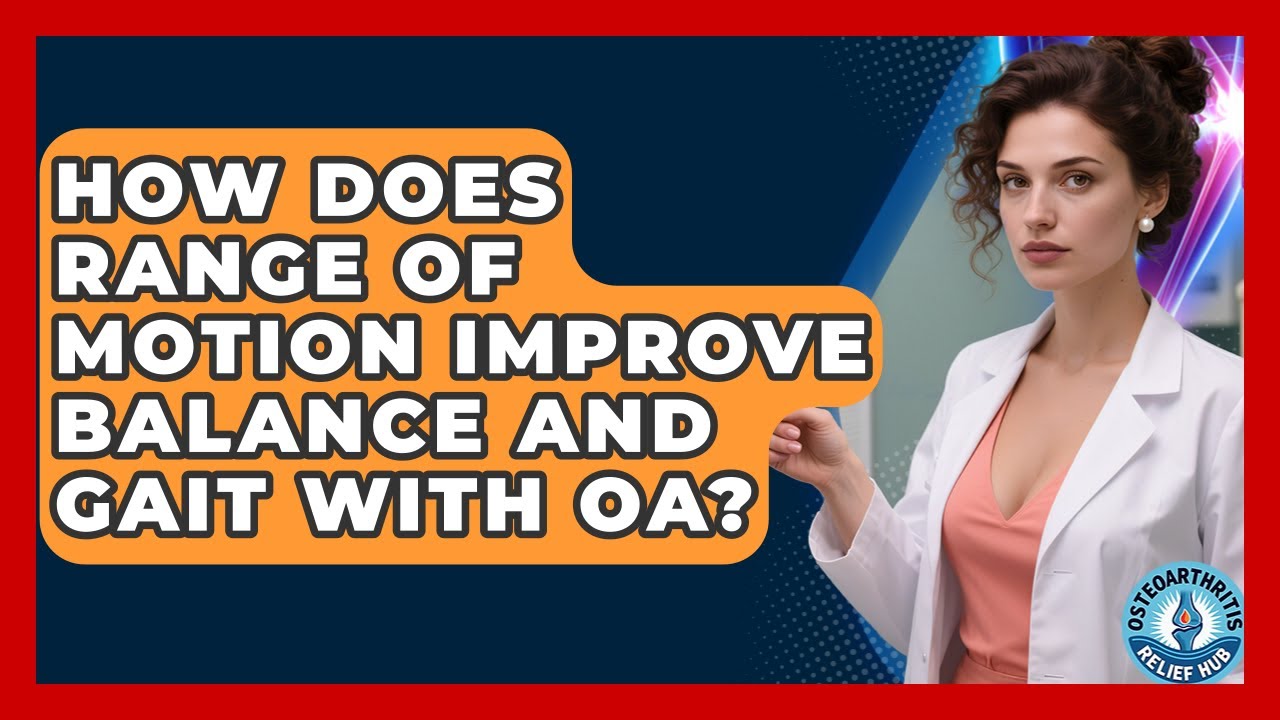 How Does Range Of Motion Improve Balance And Gait With OA? - Osteoarthritis Relief Hub