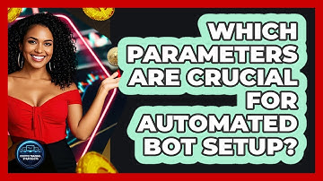Which Parameters Are Crucial For Automated Bot Setup?