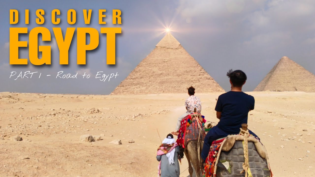 Discover EGYPT Part 1 Road to Egypt YouTube