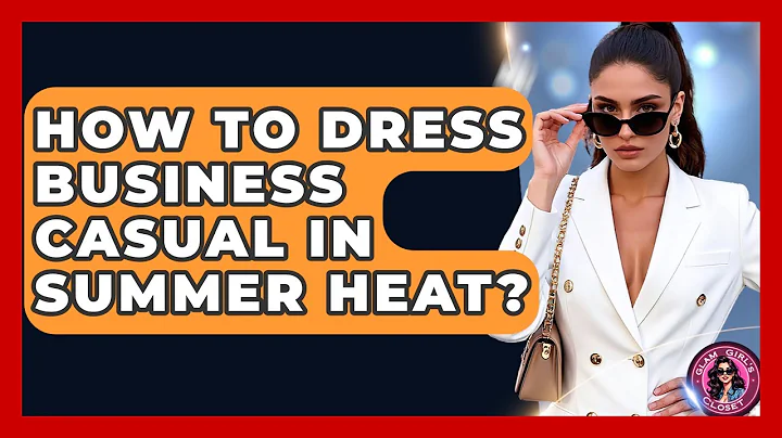 How To Dress Business Casual In Summer Heat? - Glam Girl's Closet