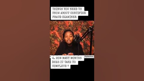 THINGS  YOU NEED TO KNOW ABOUT CERTIFIED FRAUD EXAMINER_HOW MANY MONTHS DOES IT TAKE TO COMPLETE