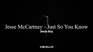 Jesse McCartney - Just So You Know (Acapella/Vocals Only)