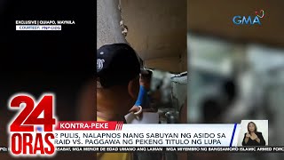 24 Oras Part 1: Mga pulis na sinabuyan ng asido; epekto ng matinding init; namataang..., atbp.