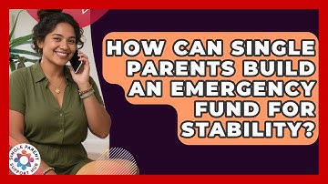 How Can Single Parents Build An Emergency Fund For Stability? - Single Parent Support Hub