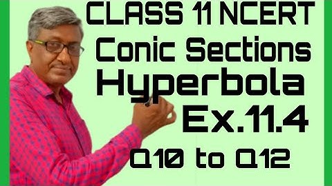 CLASS 11 MATHS CBSE NCERT SOLUTIONS CHAPTER 11 CONIC SECTIONS EXERCISE 11.4 HYPERBOLA Q10+Q11+Q12