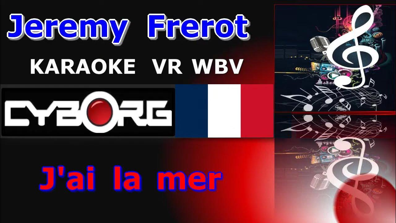 NM READ DESCRIPTION J'ai la mer Jeremy Frerot KARAOKE VR WBV YouTube