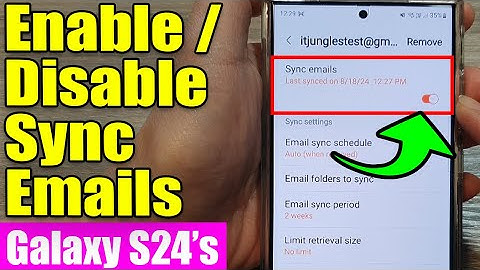 Galaxy S24/S24+/Ultra: How to Enable/Disable Sync Emails With Samsung Email
