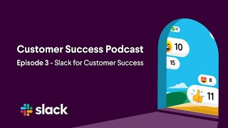 Slack’s Customer Success Podcast: Episode 3 - Customer Success