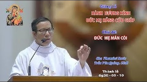 Giảng lễ  ĐỨC MẸ MÂN CÔI -  Lm. Phanxicô Xavie TRẦN VĂN QUẢNG CSsR