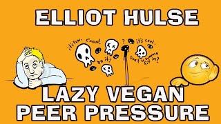 Elliot Hulse Lazy Vegan Peer Pressure