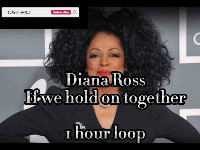 If we hold on together - Diana Ross [ 1 hour loop ] class=