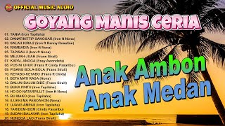 Goyang Manis Ceria Ambon Batak Terhits I Pop Ambon Terbaru I Pop Batak HIts (Official Music Audio)
