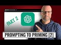 Improve ChatGPT Prompts with Priming (Part 2)