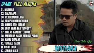 🎵 Ipank Full Album || MUTIARA - SALAH APA - PERCERAIAN LARA 🎵Pop Melayu Terbaru 2026 | Trending