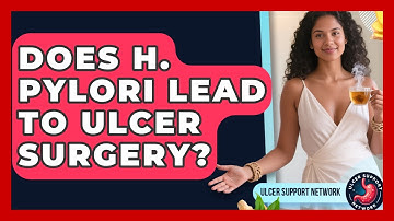 Does H. Pylori Lead To Ulcer Surgery? - Ulcer Support Network