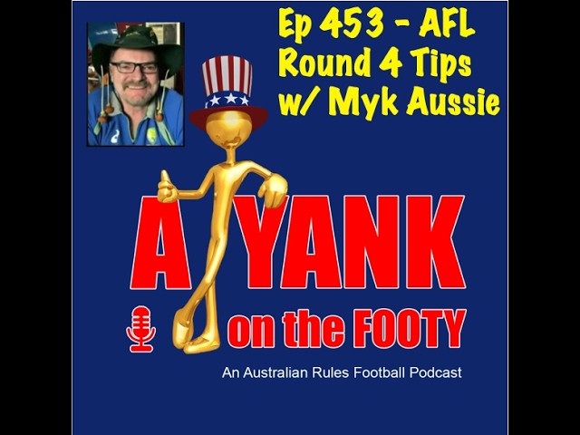 A Yank on the Footy - Ep 453 Rd 4 Tips with Myk Aussie of mykaussie.tv