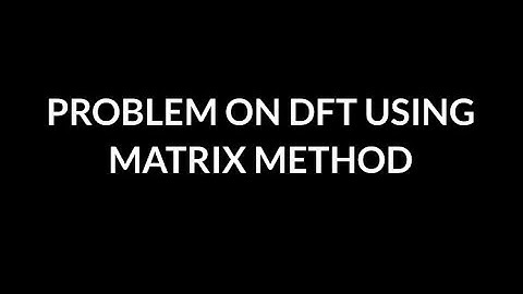 Problem on DFT using matrix Method