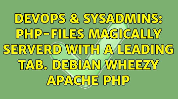 DevOps & SysAdmins: PHP-Files magically serverd with a leading TAB. Debian Wheezy Apache PHP