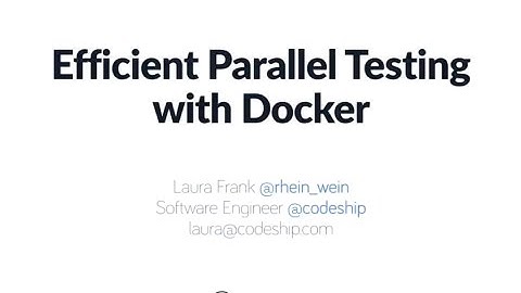 Efficient Parallel Testing with Docker