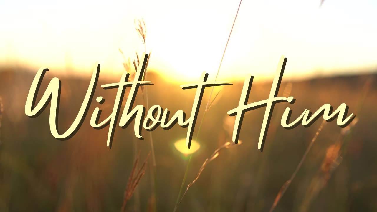 Without Him Lyric Video Karaoke Instrumental Accompaniment No Without Him Lyric Video Karaoke Instrumental Accompaniment No