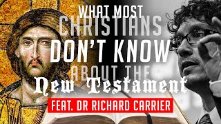 What most Christians don&#39;t know about the New Testament (feat. Dr Richard Carrier)