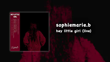 sophiemarie.b - hey little girl (live)