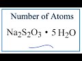 How to Find the Number of Atoms in Na2S2O3 . 5H2O