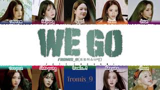 Video thumbnail of "fromis_9 (프로미스나인) – 'WE GO Lyrics [Color Coded_Han_Rom_Eng]"