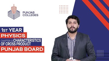 PGC Lectures-Inter Part 1-Punjab Board-Physics-Chapter 02 - Characteristics of Cross Product