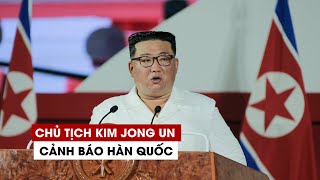 Chủ tịch Kim Jong Un cảnh báo Hàn Quốc, nói lực lượng răn đe hạt nhân đã sẵn sàng