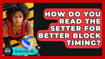 How Do You Read The Setter For Better Block Timing? - The Volleyball Hub