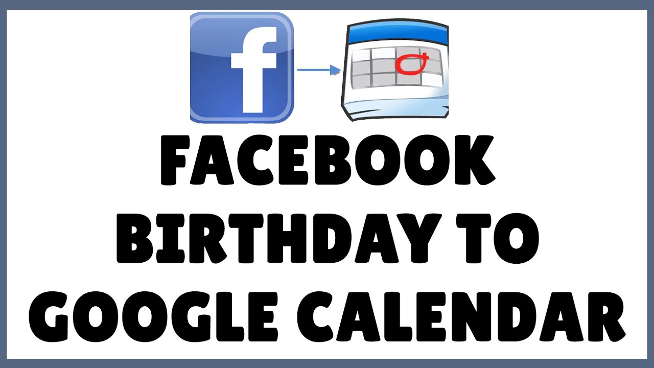 How To Add Facebook Birthdays to Google Calendar? Transfer Facebook