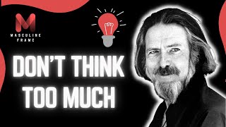 Don't Think Too Much By Alan Watts | It Will Give You Goosebumps