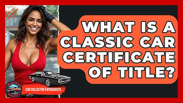 What Is A Classic Car Certificate Of Title? - Car Collector Enthusiasts