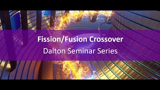 Fission/Fusion Crossover | Dalton Seminar Series